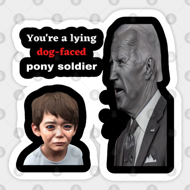 Biden, lying dog-faced pony soldier, mug gift, t-shirts, apparel, shirts Sticker by Goodies Galore
